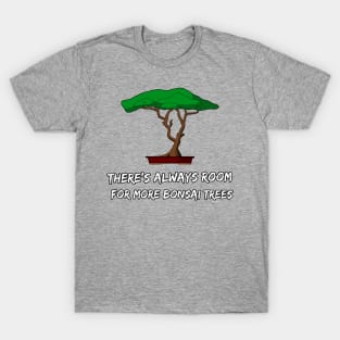 There's Always Room For More Bonsai T-Shirt